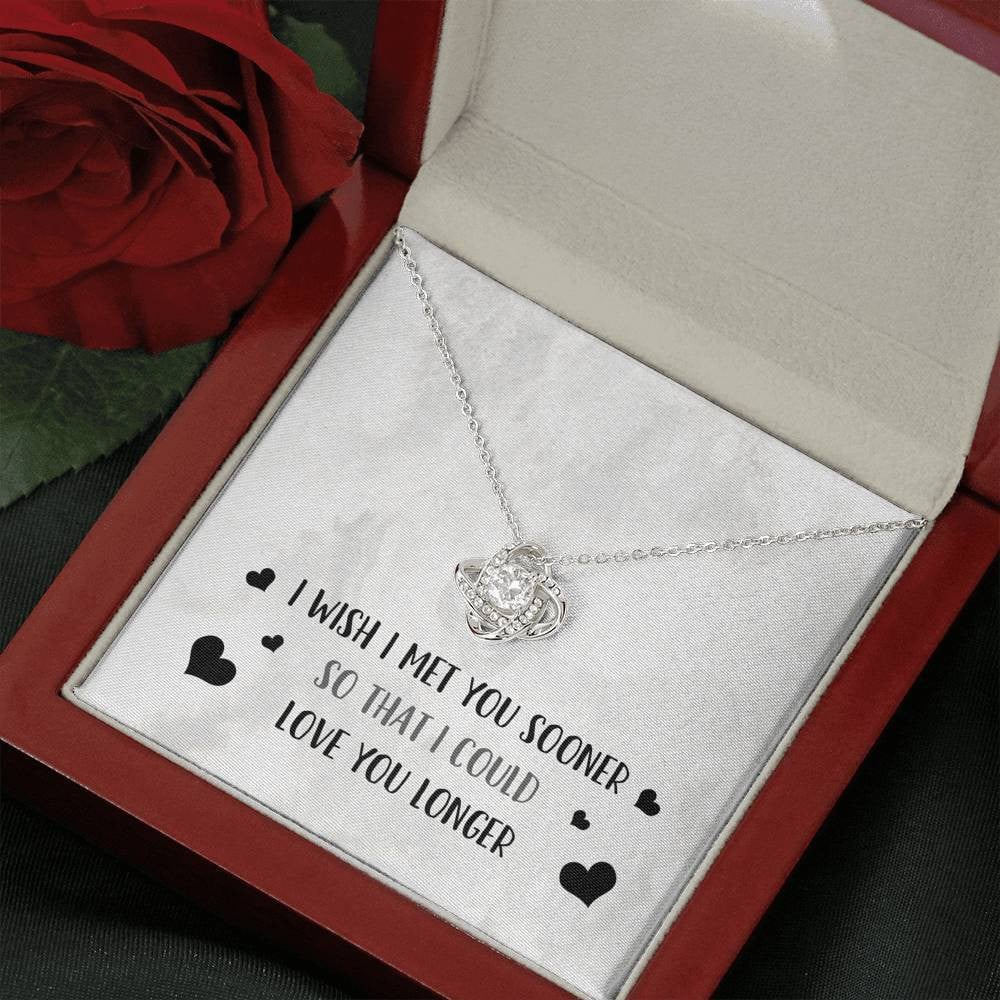 I Wish I Met You Sooner - Love Knot Necklace Luxury Birthday Gift For Her