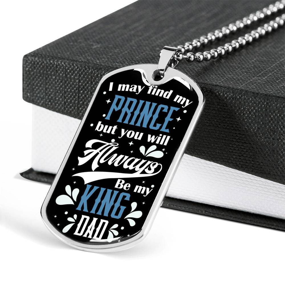 Daughter To Dad - You Will Always Be My King, Gift For Fathers Day Personalised Dog Tag, Custom Dog Tags For Men, Gift For Fathers Day Personalised Dog Tag, Custom Dog Tags For Men