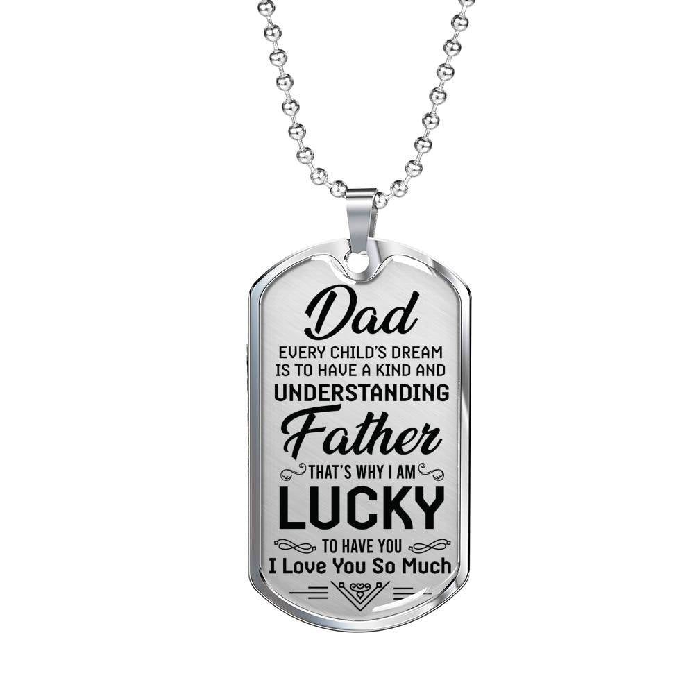 I am Lucky To Have You - To Dad Dog Tag, Gift For Fathers Day Personalised Dog Tag, Custom Dog Tags For Men