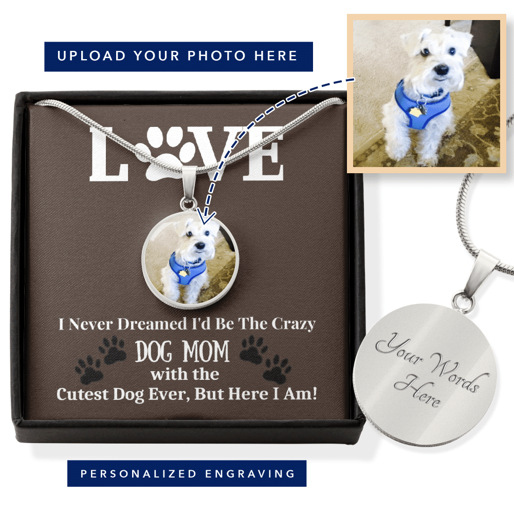 I Never Dreamed Id Be The Crazy Dog Mom Buyer Upload Necklace - Luxury Circle Pendant Necklace Perfect Gift Idea For Her/Him