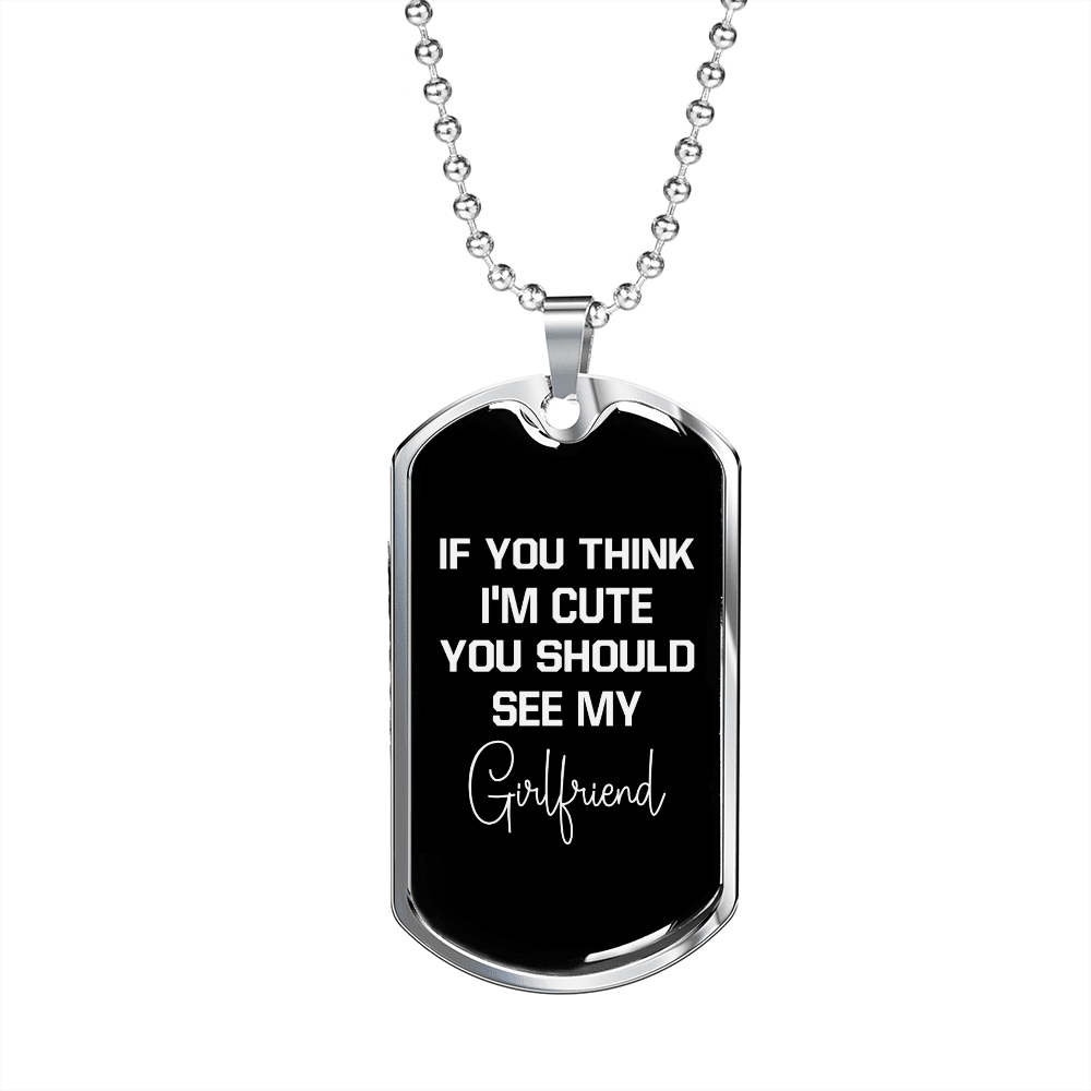 To My Girlfriend If You Think I'm Cute See My Girlfriend Necklace Stainless Steel or 18k Gold Dog Tag 24" Chain - Luxury Love Messages Dog Tag Gifts For Man, Woman