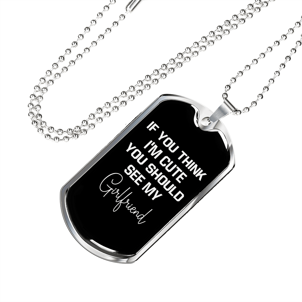 To My Girlfriend If You Think I'm Cute See My Girlfriend Necklace Stainless Steel or 18k Gold Dog Tag 24" Chain - Luxury Love Messages Dog Tag Gifts For Man, Woman