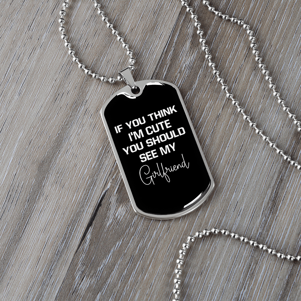 To My Girlfriend If You Think I'm Cute See My Girlfriend Necklace Stainless Steel or 18k Gold Dog Tag 24" Chain - Luxury Love Messages Dog Tag Gifts For Man, Woman