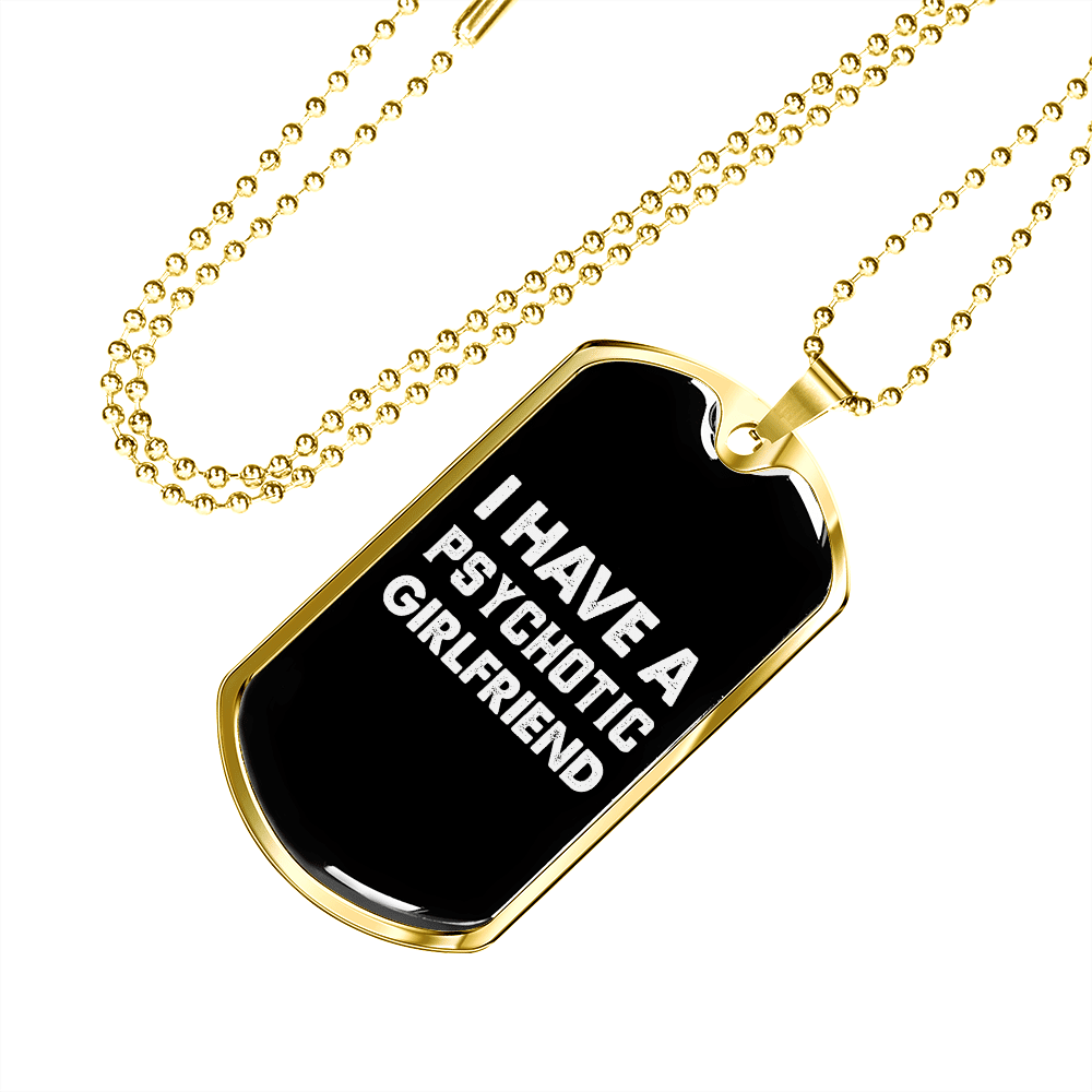 To My Girlfriend Psychotic Girlfriend Necklace Stainless Steel or 18k Gold Dog Tag 24" Chain - Luxury Love Messages Dog Tag Gifts For Man, Woman
