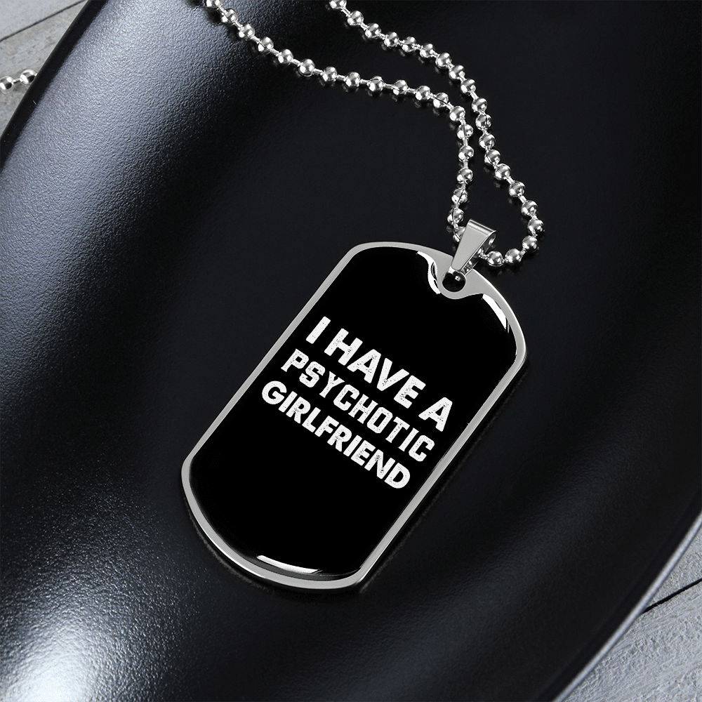To My Girlfriend Psychotic Girlfriend Necklace Stainless Steel or 18k Gold Dog Tag 24" Chain - Luxury Love Messages Dog Tag Gifts For Man, Woman