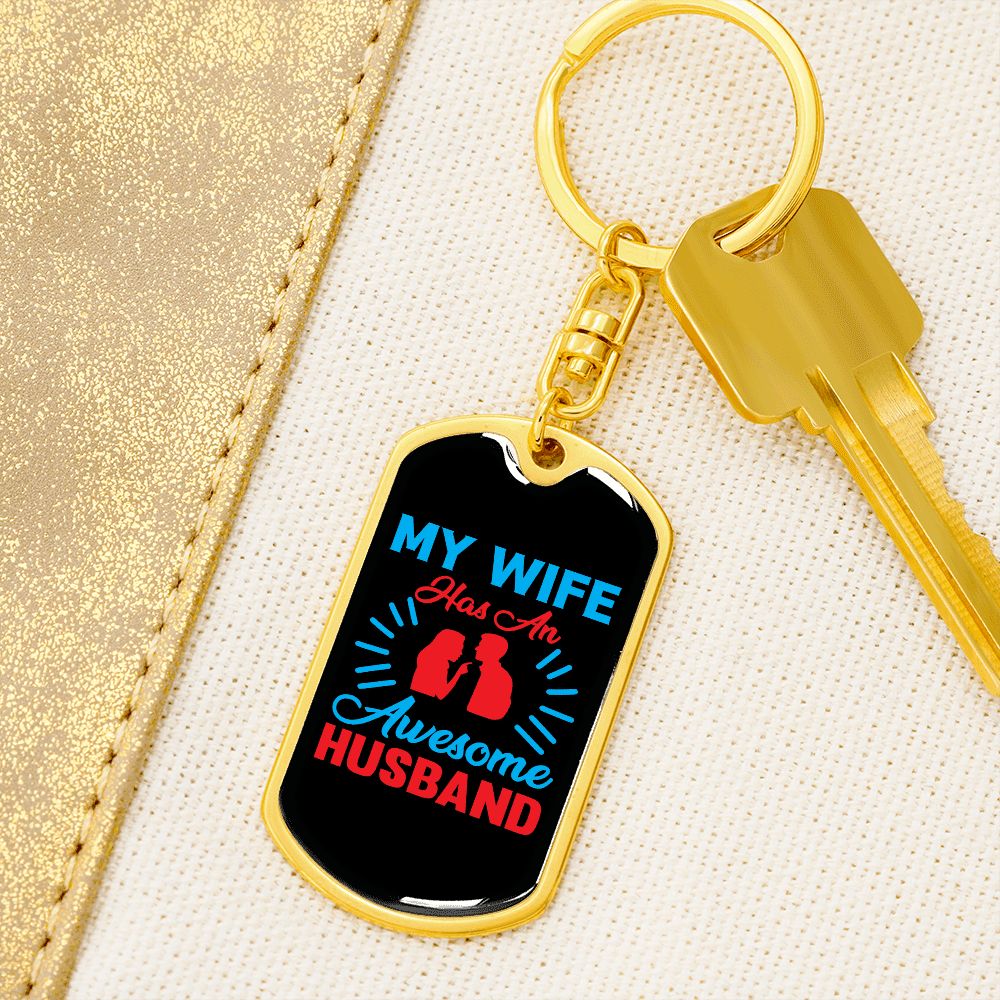 To My Wife My Wife Has an Awesome Husband Keychain Stainless Steel or 18k Gold Dog Tag Keyring - Dog Tag with Swivel Keychain