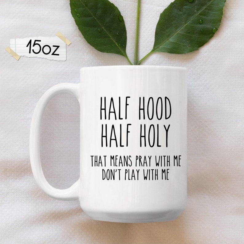 Half Hood Half Holy Mug, Funny Christian Mug, Christian Gift, Jesus Mug, Scripture Mug, Christian Mugs, Coffee Mug, Religious Mugs