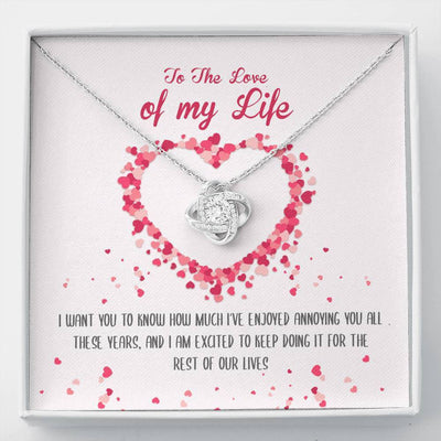 To The Love Of My Life - I've Enjoyed Annoying You All These Years - Love Knot Necklace Luxury Birthday Gift For Her
