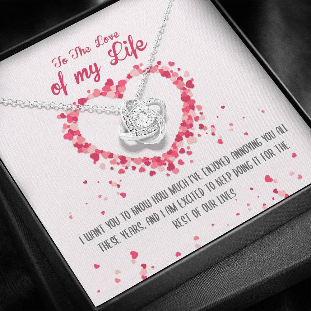 To The Love Of My Life - I've Enjoyed Annoying You All These Years - Love Knot Necklace Luxury Birthday Gift For Her