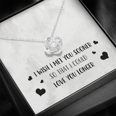 I Wish I Met You Sooner - Love Knot Necklace Luxury Birthday Gift For Her