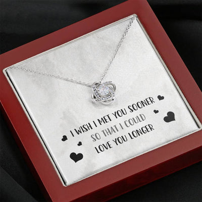I Wish I Met You Sooner - Love Knot Necklace Luxury Birthday Gift For Her