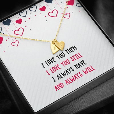 Romantic Birthday Gifts Girlfriend - Love You Then & Still I Always Have - Sweetest Hearts Necklace Gift For Her