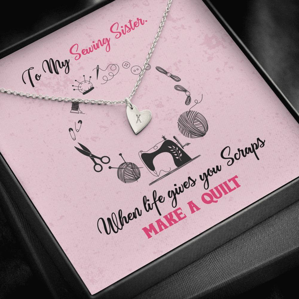 To My Sewing Sisters - When Life Gives You Scraps Make a Quilt - Sweetest Hearts Necklace Gift For Her