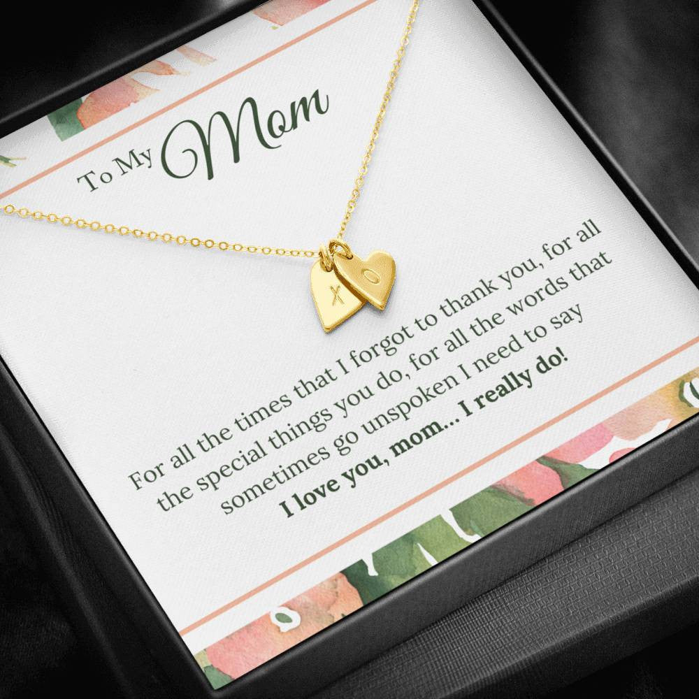 To My Mom - For All The Times That I Forgot To Thanh You, I Need To Say I Love You, Mom, Thank You Message - Sweetest Hearts Necklace