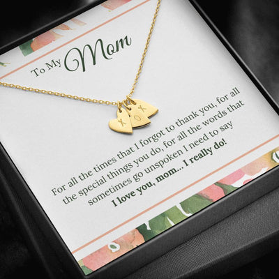 To My Mom - For All The Times That I Forgot To Thanh You, I Need To Say I Love You, Mom, Thank You Message - Sweetest Hearts Necklace