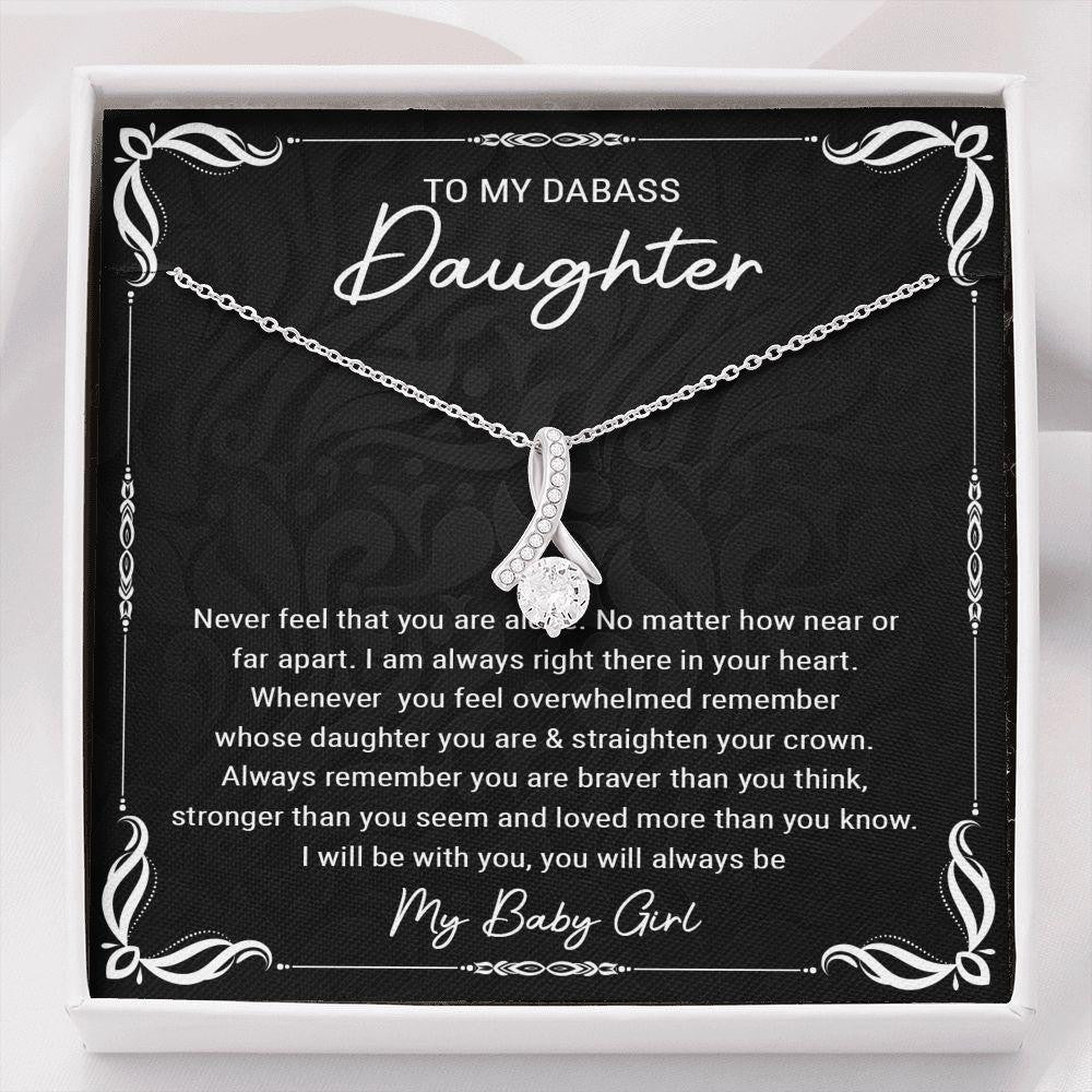 To My Dabass Daughter - Alluring Beauty Necklace, Gift for Daughter, Never Feel That You Are Alone