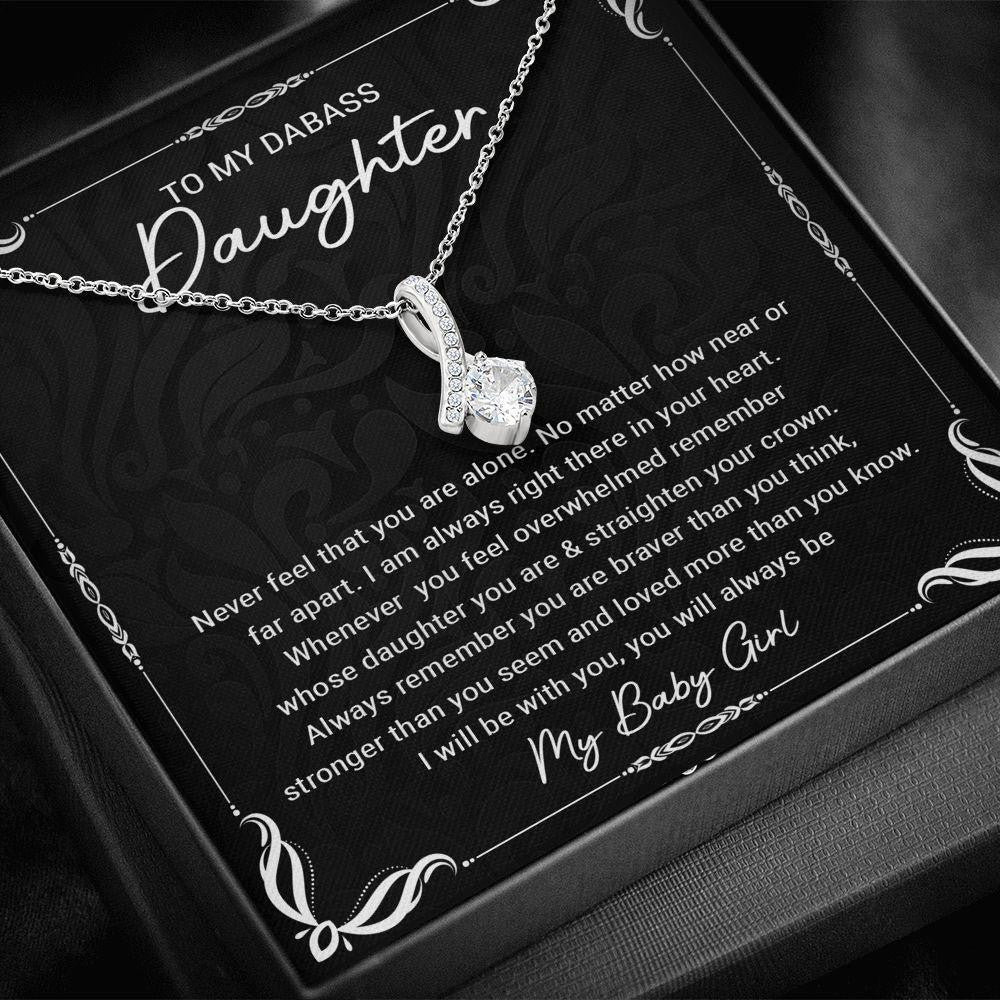 To My Dabass Daughter - Alluring Beauty Necklace, Gift for Daughter, Never Feel That You Are Alone