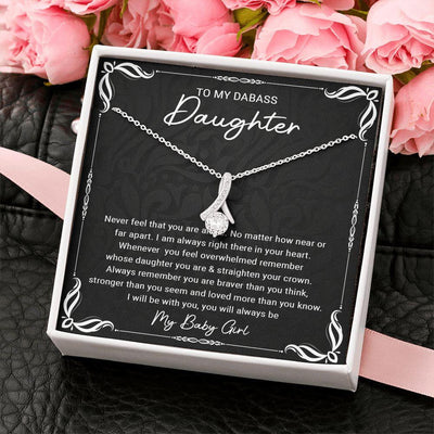 To My Dabass Daughter - Alluring Beauty Necklace, Gift for Daughter, Never Feel That You Are Alone