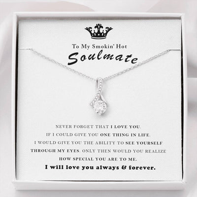 To My Smokin Hot Soulmate, I will love you always and foreve - Alluring Beauty Necklace Gift For Her
