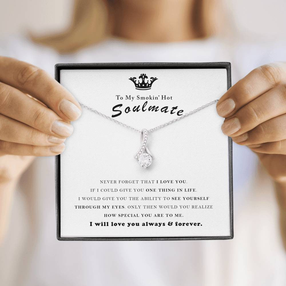 To My Smokin Hot Soulmate, I will love you always and foreve - Alluring Beauty Necklace Gift For Her