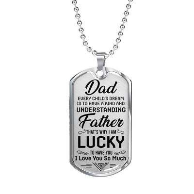 I am Lucky To Have You - To Dad Dog Tag, Gift For Fathers Day Personalised Dog Tag, Custom Dog Tags For Men