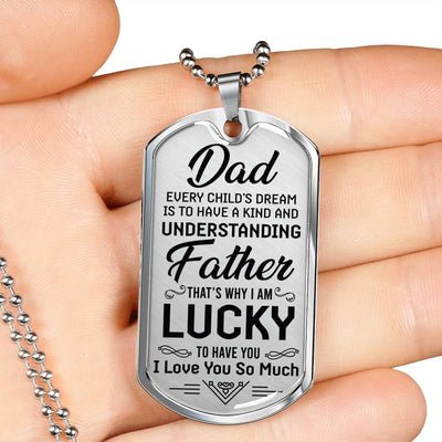 I am Lucky To Have You - To Dad Dog Tag, Gift For Fathers Day Personalised Dog Tag, Custom Dog Tags For Men