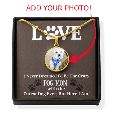 I Never Dreamed Id Be The Crazy Dog Mom Buyer Upload Necklace - Luxury Circle Pendant Necklace Perfect Gift Idea For Her/Him