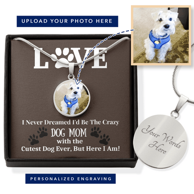 I Never Dreamed Id Be The Crazy Dog Mom Buyer Upload Necklace - Luxury Circle Pendant Necklace Perfect Gift Idea For Her/Him