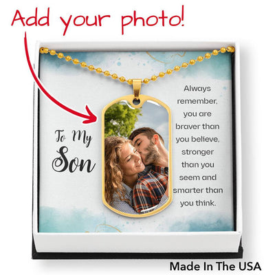Customize Photo Dog Tag Gift To My Son - You Are Braver Than You Believe - Dog Tag Gift From Dad Mom