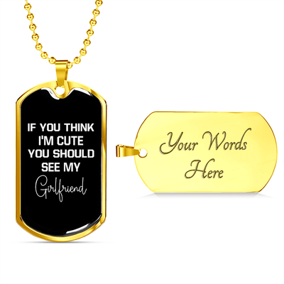 To My Girlfriend If You Think I'm Cute See My Girlfriend Necklace Stainless Steel or 18k Gold Dog Tag 24" Chain - Luxury Love Messages Dog Tag Gifts For Man, Woman