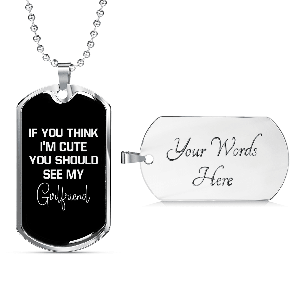 To My Girlfriend If You Think I'm Cute See My Girlfriend Necklace Stainless Steel or 18k Gold Dog Tag 24" Chain - Luxury Love Messages Dog Tag Gifts For Man, Woman