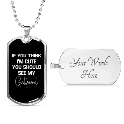 To My Girlfriend If You Think I'm Cute See My Girlfriend Necklace Stainless Steel or 18k Gold Dog Tag 24" Chain - Luxury Love Messages Dog Tag Gifts For Man, Woman