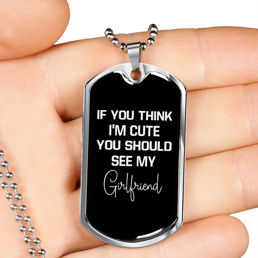 To My Girlfriend If You Think I'm Cute See My Girlfriend Necklace Stainless Steel or 18k Gold Dog Tag 24" Chain - Luxury Love Messages Dog Tag Gifts For Man, Woman