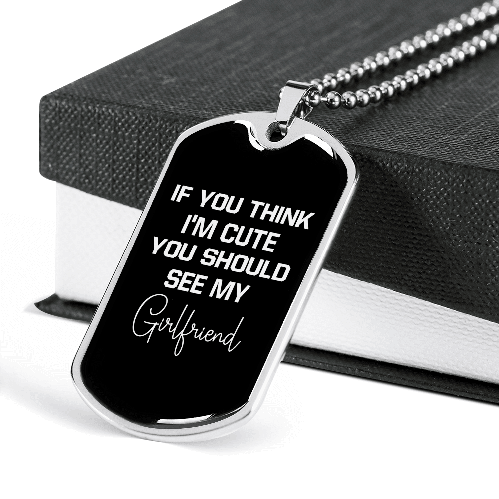 To My Girlfriend If You Think I'm Cute See My Girlfriend Necklace Stainless Steel or 18k Gold Dog Tag 24" Chain - Luxury Love Messages Dog Tag Gifts For Man, Woman