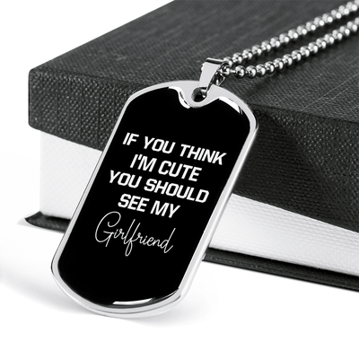To My Girlfriend If You Think I'm Cute See My Girlfriend Necklace Stainless Steel or 18k Gold Dog Tag 24" Chain - Luxury Love Messages Dog Tag Gifts For Man, Woman
