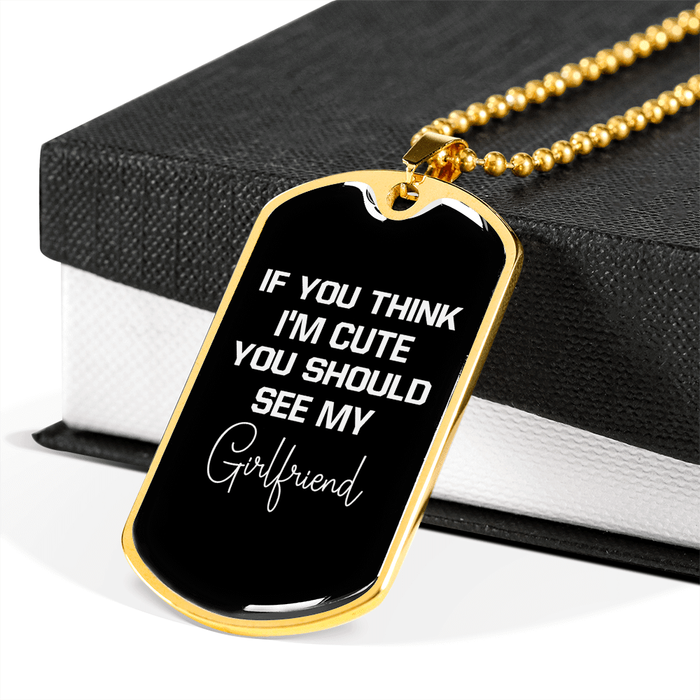 To My Girlfriend If You Think I'm Cute See My Girlfriend Necklace Stainless Steel or 18k Gold Dog Tag 24" Chain - Luxury Love Messages Dog Tag Gifts For Man, Woman
