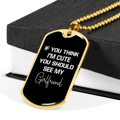 To My Girlfriend If You Think I'm Cute See My Girlfriend Necklace Stainless Steel or 18k Gold Dog Tag 24" Chain - Luxury Love Messages Dog Tag Gifts For Man, Woman