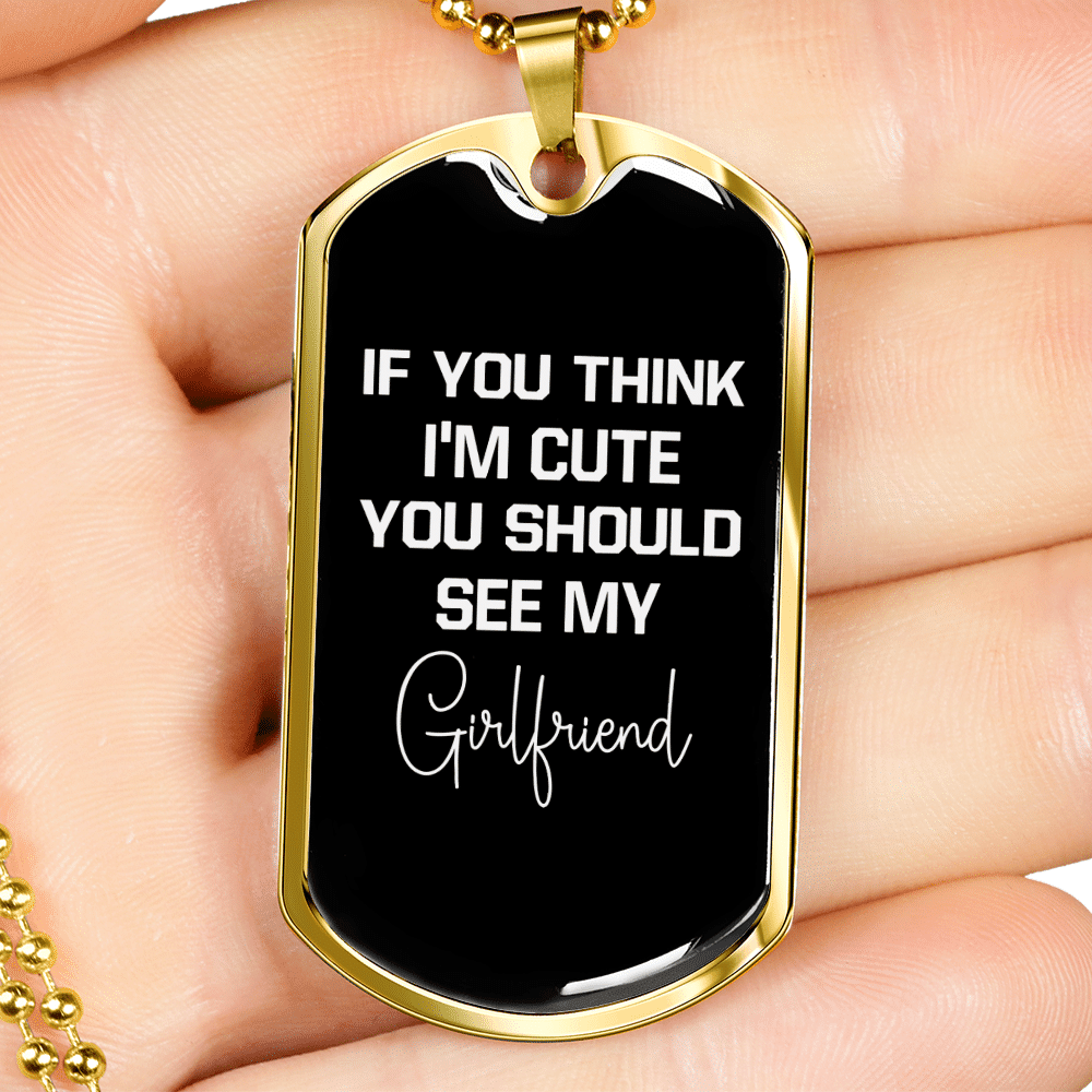 To My Girlfriend If You Think I'm Cute See My Girlfriend Necklace Stainless Steel or 18k Gold Dog Tag 24" Chain - Luxury Love Messages Dog Tag Gifts For Man, Woman