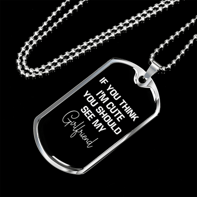 To My Girlfriend If You Think I'm Cute See My Girlfriend Necklace Stainless Steel or 18k Gold Dog Tag 24" Chain - Luxury Love Messages Dog Tag Gifts For Man, Woman