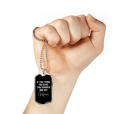 To My Girlfriend If You Think I'm Cute See My Girlfriend Necklace Stainless Steel or 18k Gold Dog Tag 24" Chain - Luxury Love Messages Dog Tag Gifts For Man, Woman