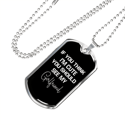 To My Girlfriend If You Think I'm Cute See My Girlfriend Necklace Stainless Steel or 18k Gold Dog Tag 24" Chain - Luxury Love Messages Dog Tag Gifts For Man, Woman