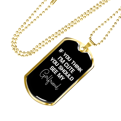 To My Girlfriend If You Think I'm Cute See My Girlfriend Necklace Stainless Steel or 18k Gold Dog Tag 24" Chain - Luxury Love Messages Dog Tag Gifts For Man, Woman