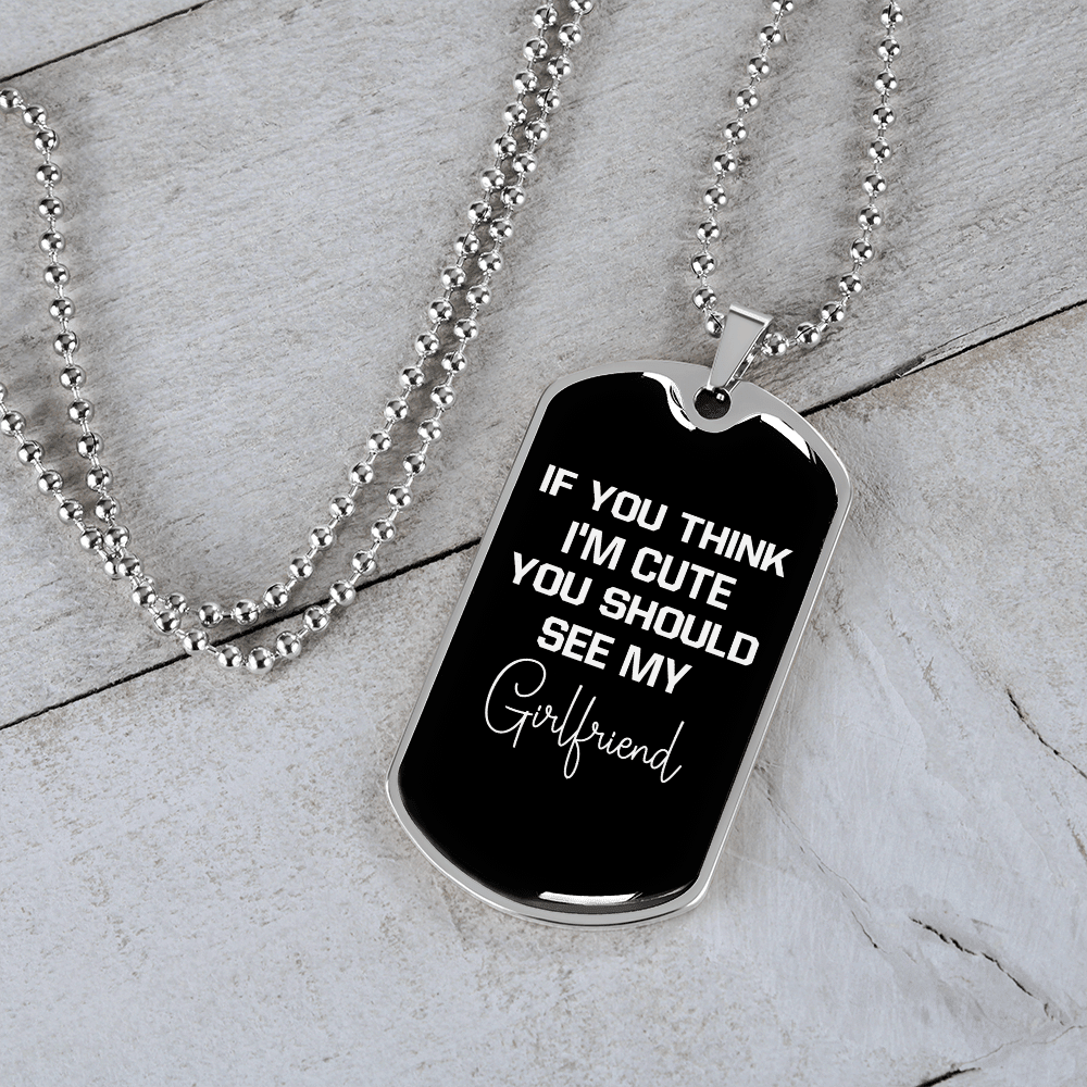 To My Girlfriend If You Think I'm Cute See My Girlfriend Necklace Stainless Steel or 18k Gold Dog Tag 24" Chain - Luxury Love Messages Dog Tag Gifts For Man, Woman