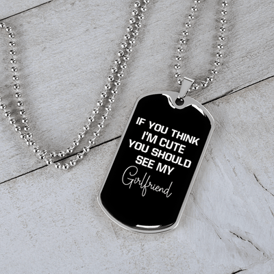 To My Girlfriend If You Think I'm Cute See My Girlfriend Necklace Stainless Steel or 18k Gold Dog Tag 24" Chain - Luxury Love Messages Dog Tag Gifts For Man, Woman