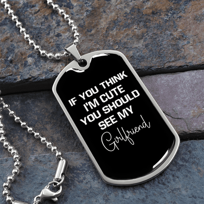To My Girlfriend If You Think I'm Cute See My Girlfriend Necklace Stainless Steel or 18k Gold Dog Tag 24" Chain - Luxury Love Messages Dog Tag Gifts For Man, Woman