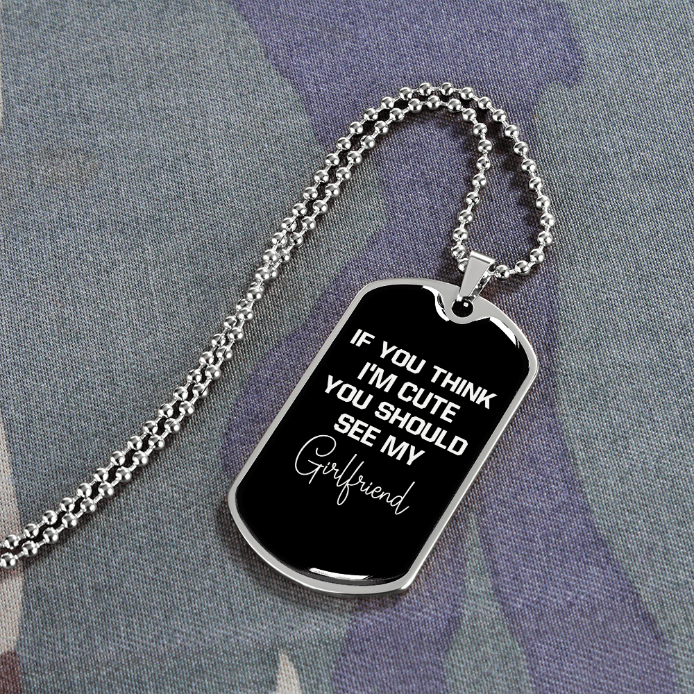 To My Girlfriend If You Think I'm Cute See My Girlfriend Necklace Stainless Steel or 18k Gold Dog Tag 24" Chain - Luxury Love Messages Dog Tag Gifts For Man, Woman