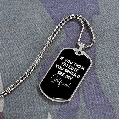 To My Girlfriend If You Think I'm Cute See My Girlfriend Necklace Stainless Steel or 18k Gold Dog Tag 24" Chain - Luxury Love Messages Dog Tag Gifts For Man, Woman