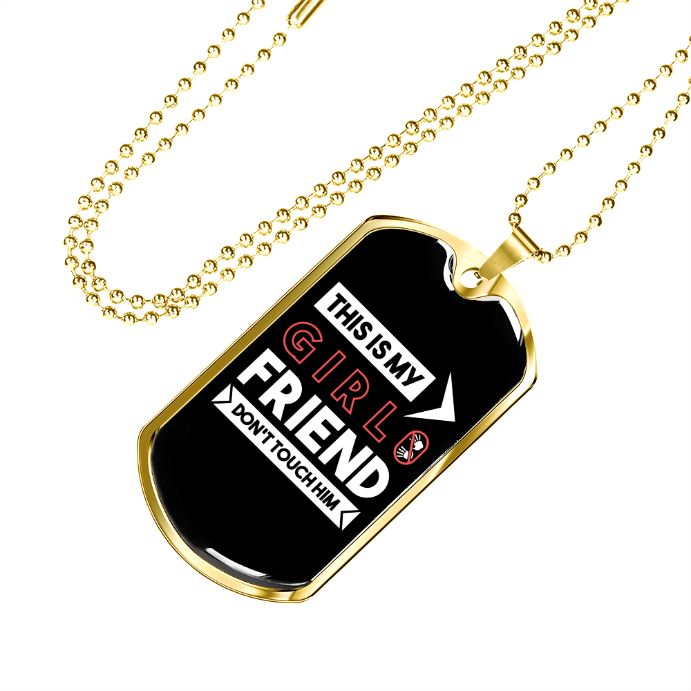 To My Girlfriend This is My Girlfriend Don't Touch Him Necklace Stainless Steel or 18k Gold Dog Tag 24" Chain - Luxury Love Messages Dog Tag Gifts For Man, Woman
