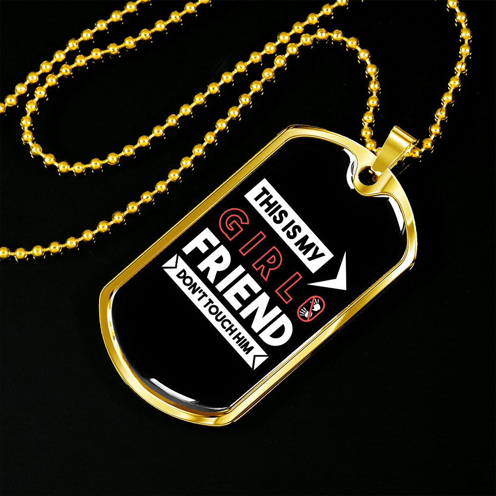 To My Girlfriend This is My Girlfriend Don't Touch Him Necklace Stainless Steel or 18k Gold Dog Tag 24" Chain - Luxury Love Messages Dog Tag Gifts For Man, Woman