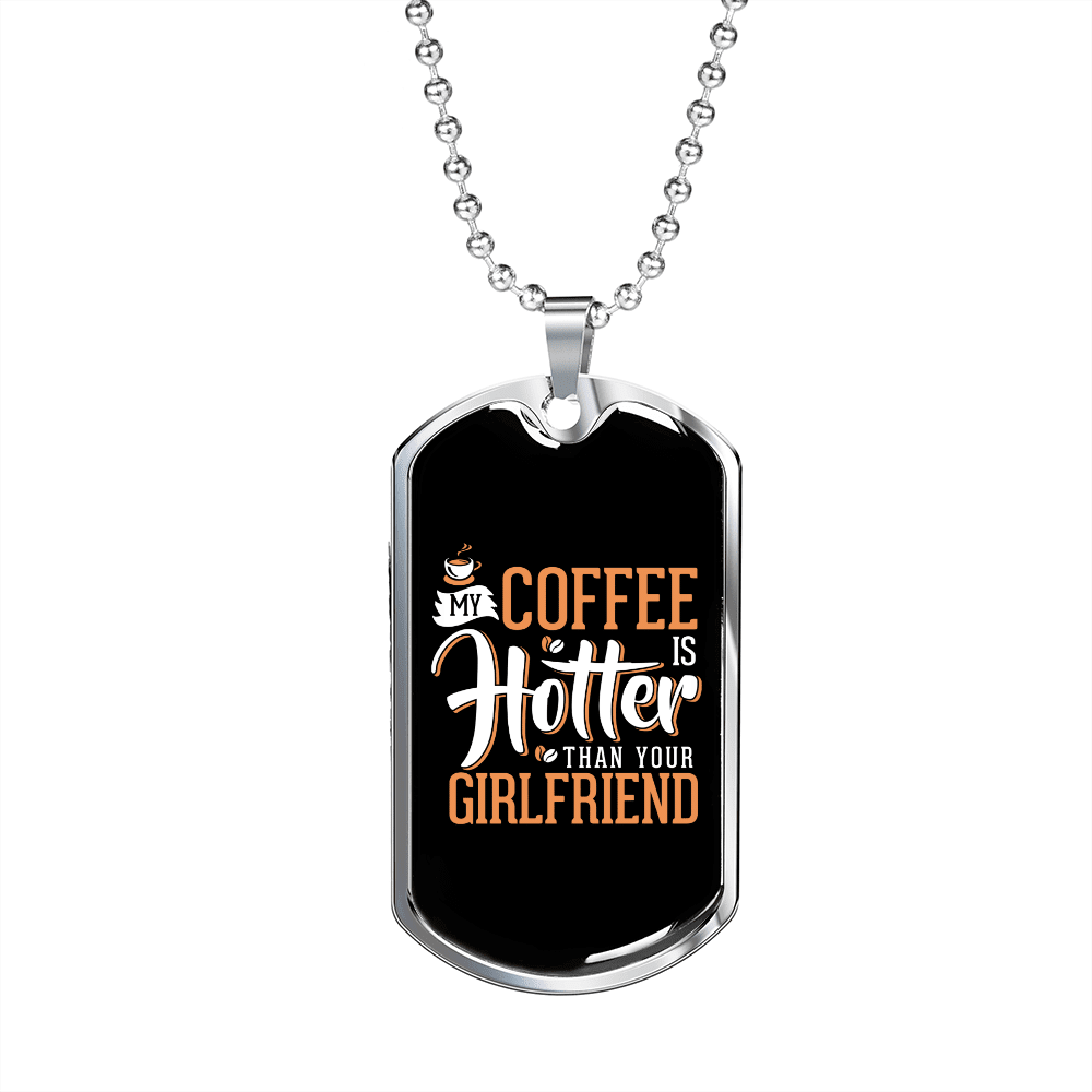 To My Girlfriend My Coffee Is Hotter Than Your Girlfriend Necklace Stainless Steel or 18k Gold Dog Tag 24" Chain - Luxury Love Messages Dog Tag Gifts For Man, Woman